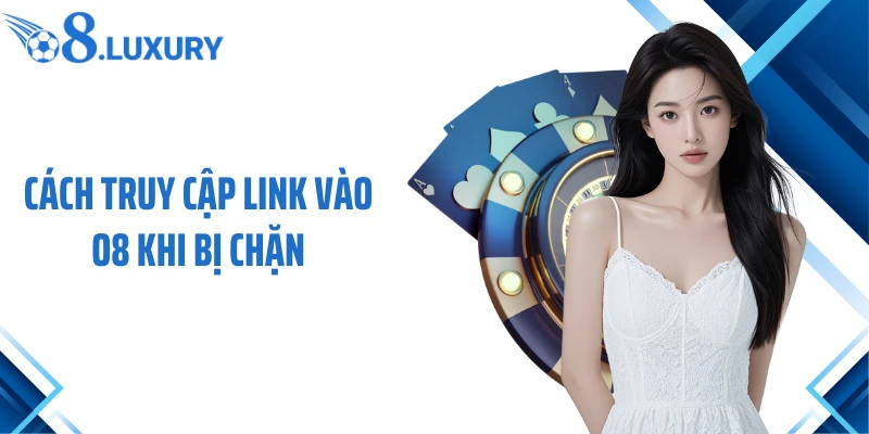 Link Vào O8 - Truy Cập An Toàn Và Ổn Định Cho Người Chơi Mới 4 Cách truy cập link vào O8 khi bị chặn