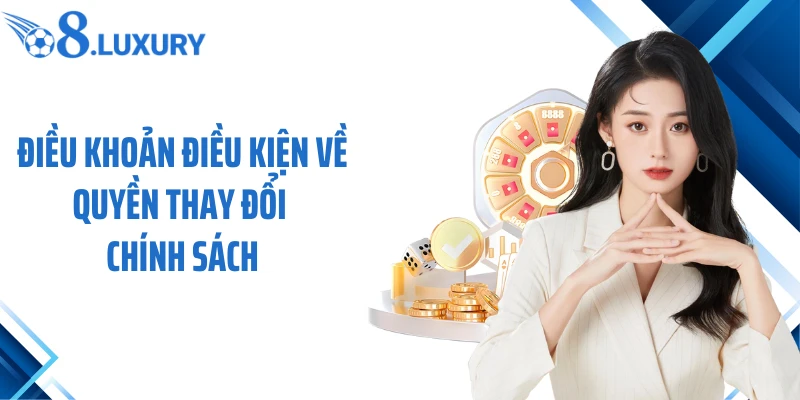 Điều Khoản Điều Kiện 3 Điều khoản điều kiện về quyền thay đổi chính sách