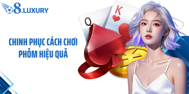 Cách Chơi Phỏm Cùng O8 - Bí Kíp Săn Thưởng Bất Bại 2026 4 Chinh phục cách chơi phỏm hiệu quả