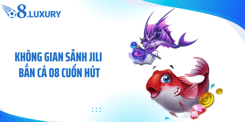 Không gian sảnh JILI bắn cá O8 cuốn hút